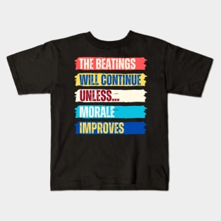 The beatings will continue until morale improves Kids T-Shirt